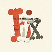 Bix Beiderbecke – The Bix Beiderbecke Story
