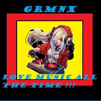 GRMNX – Love music all the time !!!