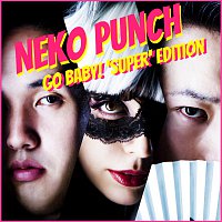 NEKO PUNCH – Go Baby! 'Super' Edition