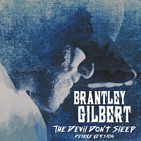 Brantley Gilbert – The Devil Don't Sleep [Deluxe]
