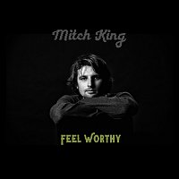 Mitch King – Feel Worthy