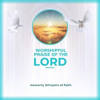 Worshipful Praise Of The Lord – Heavenly Whispers of Faith
