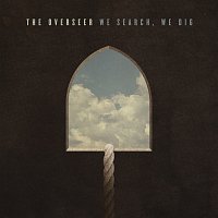 The Overseer – We Search, We Dig