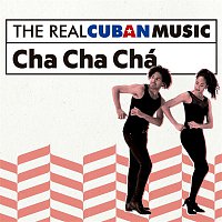 Various  Artists – The Real Cuban Music: Cha Cha Chá (Remasterizado)