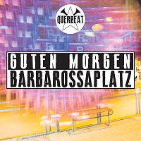 Querbeat – Guten Morgen Barbarossaplatz