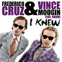 Frederico Cruz & Vince Moogin, Naomi – I Knew
