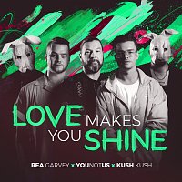 Rea Garvey, YouNotUs, Kush Kush – Love Makes You Shine