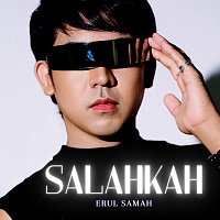 Erul Samah – Salahkah