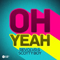 Revolvr, Scotty Boy – Oh Yeah [Original Mix]
