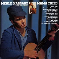 Merle Haggard & The Strangers – Mama Tried