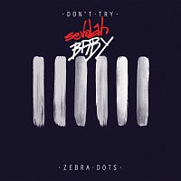 Zebra Dots, SevdahBABY – Don’t Try