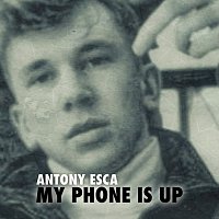 Antony Esca – My Phone Is Up