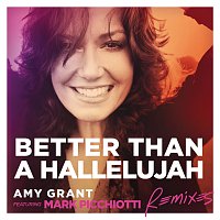 Amy Grant, Mark Picchiotti – Better Than A Hallelujah [Remixes]