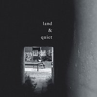 land & quiet – Land & Quiet