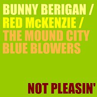 Bunny Berigan, Red McKenzie, The Mound City Blue Blowers – Not Pleasin'