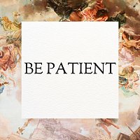 Be Patient