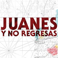 Juanes – Y No Regresas
