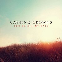 Casting Crowns – God of All My Days (Radio Edit)