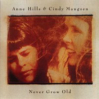 Anne Hills, Cindy Mangsen – Never Grow Old
