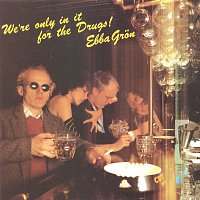 Ebba Gron – We´re only in it for the drugs