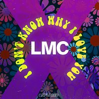 LMC – I Don't Know Why I Love You