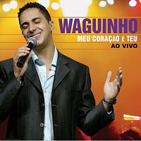 Waguinho – Meu Coracao E Teu - Ao Vivo