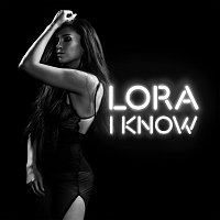 Lora – I Know
