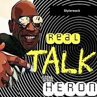 Stylerwack, Heron – Real Talk with Heron