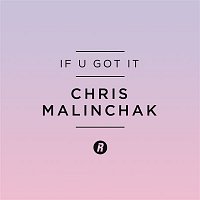 Chris Malinchak – If U Got It