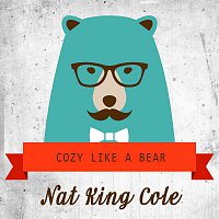 Nat King Cole – Cozy Like A Bear