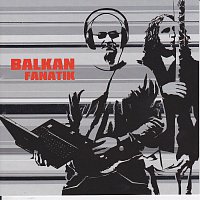 Balkan Fanatik – Balkan Fanatik