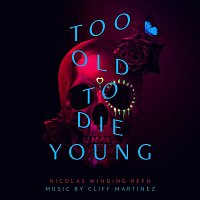 Cliff Martinez – Too Old To Die Young (Original Series Soundtrack)