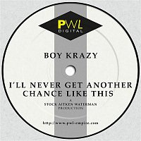 Boy Krazy – I'll Never Get Another Chance Like This
