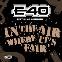 E-40, Cousin Fik – In The Air Where It's Fair