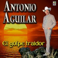 Antonio Aguilar – El Golpe Traidor