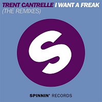 Trent Cantrelle – I Want A Freak (The Remixes)