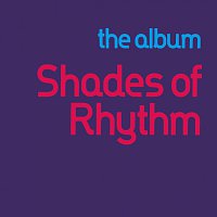 Shades Of Rhythm – The Album