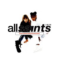 All Saints 1.9.7.5. – If You Wanna Party (I Found Lovin')