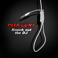 Peer Gunt – Knock Out the DJ