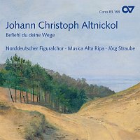 Musica Alta Ripa, Norddeutscher Figuralchor, Jorg Straube – Johann Christoph Altnickol: Befiehl du deine Wege