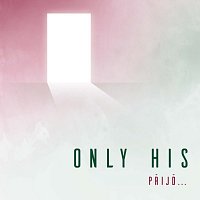 Only His – Přijď