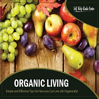 Self Help Audio Center – Organic Living - Simple and Effective Tips On How you Can Live Life Organically!