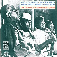 Dizzy Gillespie, Roy Eldridge, Harry "Sweets" Edison, Clark Terry – The Trumpet Kings Meet Joe Turner