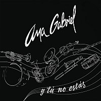 Ana Gabriel – Y Tú No Estás