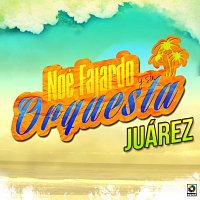 Noé Fajardo y Su Orquesta – Juárez