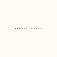 Austin Stone Worship – Our God Is Alive