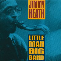 Jimmy Heath – Little Man Big Band