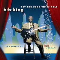 B.B. King – Let The Good Times Roll:  The Music Of Louis Jordan