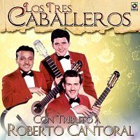 Los Tres Caballeros – Con Tributo A Roberto Cantoral