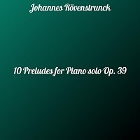 Johannes Rovenstrunck – 10 Preludes for Piano Solo OP. 39